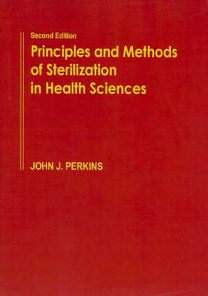 Principles and Methods of Sterilization in Health Sciences de John J. Perkins