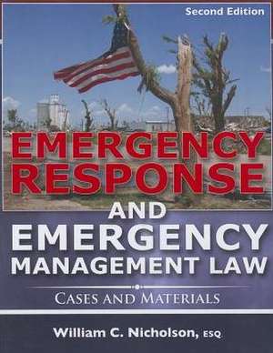 Emergency Response and Emergency Management Law: Cases and Materials de William C. Nicholson