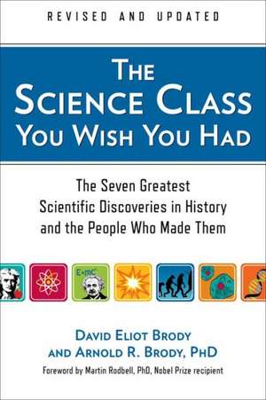 The Science Class You Wish You Had: The Seven Greatest Scientific Discoveries in History and the People Who Made Them de David Eliot Brody