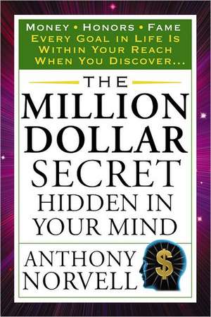 The Million Dollar Secret Hidden in Your Mind de Anthony Norvell