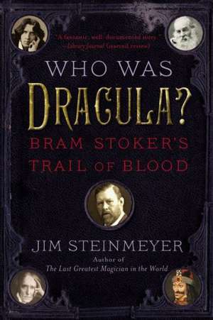 Who Was Dracula?: Bram Stoker's Trail of Blood de Jim Steinmeyer