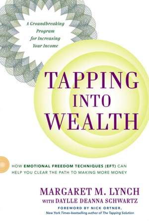 Tapping Into Wealth: How Emotional Freedom Techniques (Eft) Can Help You Clear the Path to Making Mor E Money de Margaret M. Lynch