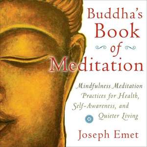 Buddha's Book of Meditation: Mindfulness Practices for a Quieter Mind, Self-Awareness, and Healthy Living de Joseph Emet