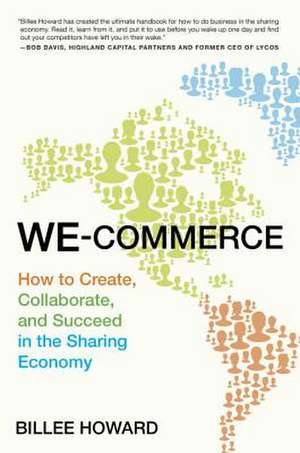 We-commerce: How to Create, Collaborate, and Succeed in the Sharing Economy de Billee Howard