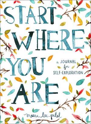 Start Where You Are: A Journal for Self-Exploration de Meera Lee Patel