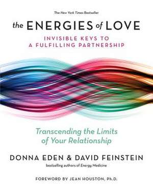 The Energies of Love: Invisible Keys to a Fulfilling Partnership de Donna Eden