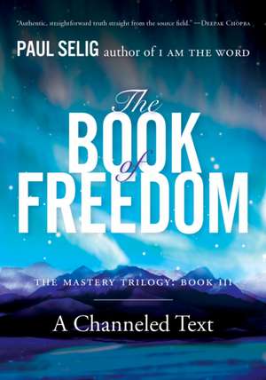 The Book of Freedom de Paul Selig