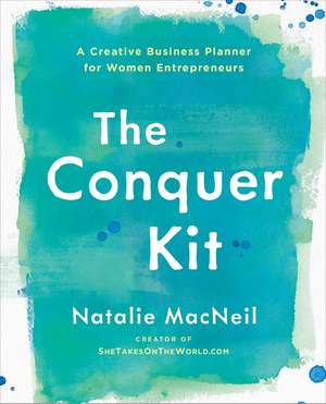 The Conquer Kit: A Creative Business Planner for Women Entrepreneurs de Natalie MacNeil