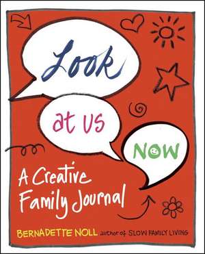 Look at Us Now: A Creative Family Journal de Bernadette Noll