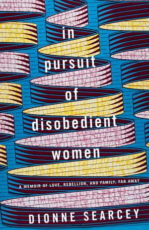 In Pursuit of Disobedient Women de Dionne Searcey