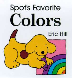 Spot's Favorite Colors de Eric Hill