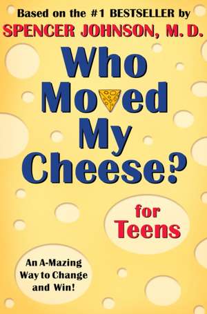 Who Moved My Cheese? for Teens de Spencer Johnson