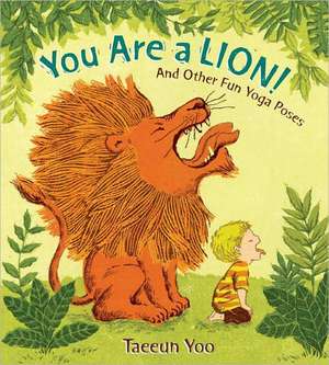 You Are a Lion!: And Other Fun Yoga Poses de Taeeun Yoo