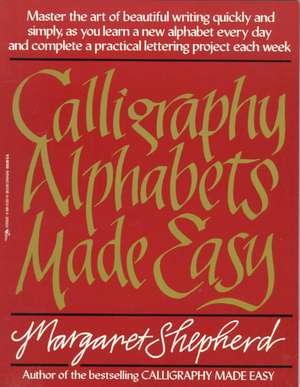 Calligraphy Alphabets Made Easy de Margaret Shepherd