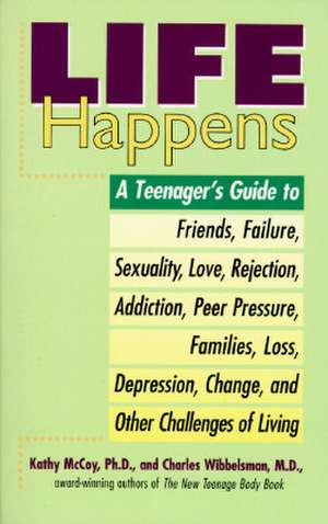 Life Happens: A Teenager's Guide to Friends, Sexuality, Love, Rejection, Addiction, Peer Press Ure, Families, Loss, Depression, Chan de Kathy McCoy