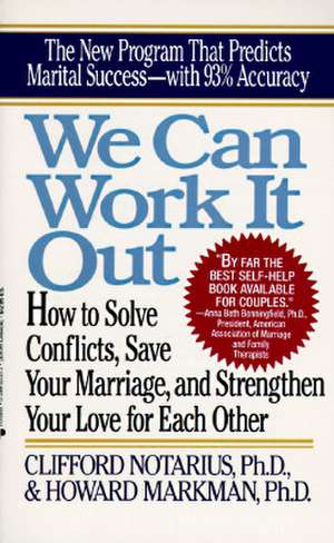 We Can Work It Out: How to Solve Conflicts, Save Your Marriage de Clifford Notarius