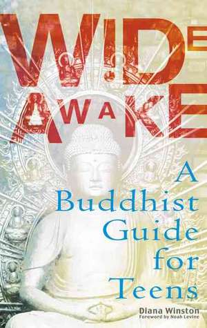 Wide Awake: A Buddhist Guide for Teens de Diana Winston