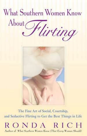 What Southern Women Know About Flirting de Ronda Rich