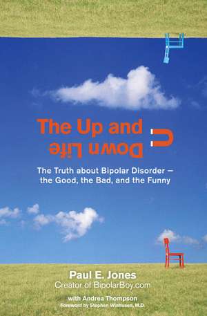 The Up and Down Life: The Truth about Bipolar Disorder--The Good, the Bad, and the Funny de Paul E. Jones