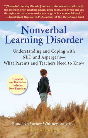 Nonverbal Learning Disorder: Understanding and Coping with NLD and Asperger's--What Parents and Teachers Need to Know de Rondalyn V. Whitney