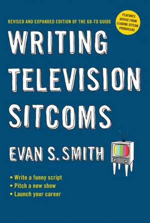 Writing Television Sitcoms de Evan S Smith