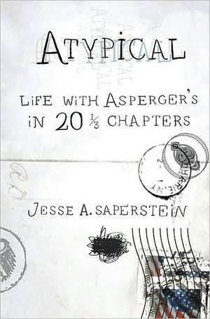 Atypical: Life with Asperger's in 20 1/3 Chapters de Jesse A. Saperstein