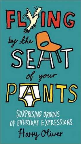 Flying by the Seat of Your Pants de Harry Oliver