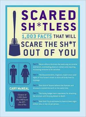 Scared Sh*tless: 1,003 Facts That Will Scare the Sh*t Out of You de Cary McNeal