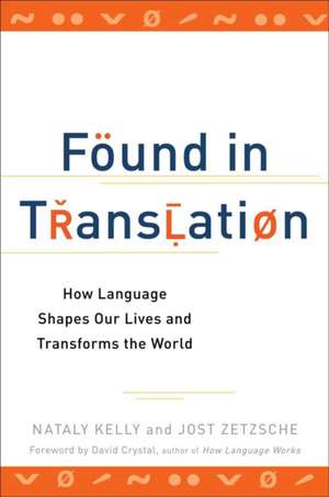 Found in Translation: How Language Shapes Our Lives and Transforms the World de Nataly Kelly