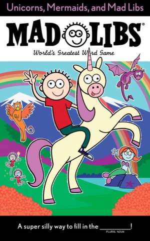 Unicorns, Mermaids, and Mad Libs de Billy Merrell