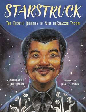 Starstruck: The Cosmic Journey of Neil Degrasse Tyson de Kathleen Krull