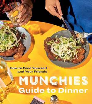 Munchies Guide to Dinner de Editors Of Munchies