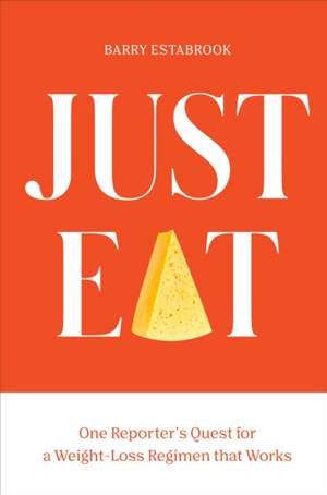 Just Eat: One Reporter's Quest for a Weight-Loss Regimen That Works de Barry Estabrook