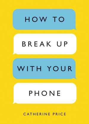 How to Break Up with Your Phone de Catherine Price