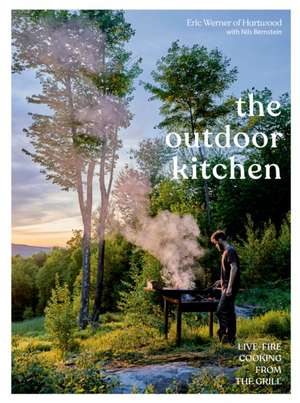 The Outdoor Kitchen: Live-Fire Cooking from the Grill [A Cookbook] de Eric Werner