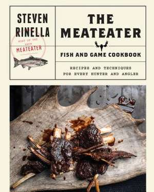 The Meateater Game and Fish Cookbook de Steven Rinella