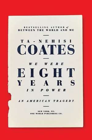 We Were Eight Years in Power de Ta-Nehisi Coates