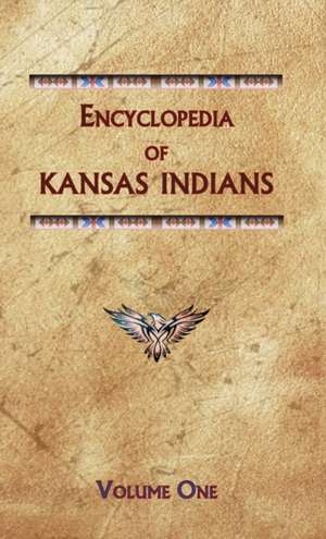 Encyclopedia of Kansas Indians (Volume One) de Donald Ricky