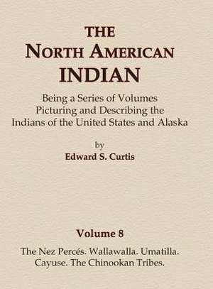 The North American Indian Volume 8 - The Nez Perces, Wallawalla, Umatilla, Cayuse, The Chinookan Tribes de Edward S. Curtis