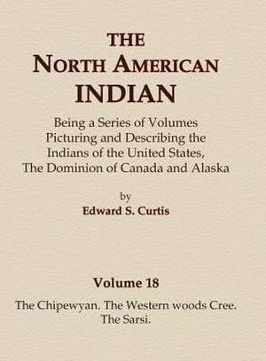 The North American Indian Volume 18 - The Chipewyan, The Western Woods Cree, The Sarsi de Edward S. Curtis