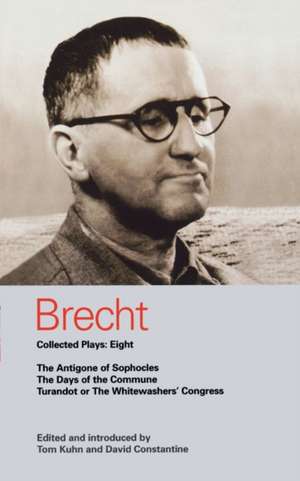 Brecht Plays 8: The Antigone of Sophocles; The Days of the Commune; Turandot or the Whitewasher's Congress de Tom Kuhn