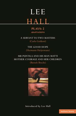 Hall Plays: 2: Mr Puntila; Mother Courage; A Servant to Two Masters; The Good Hope de Lee Hall