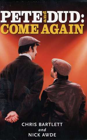 Pete And Dud: Come Again: Come Again de Chris Bartlett