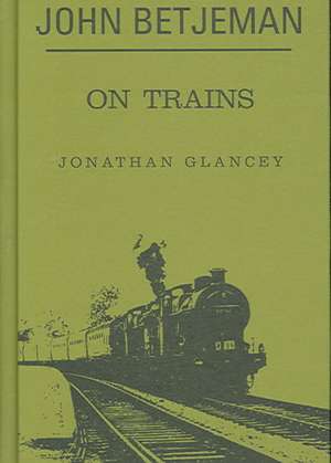 John Betjeman on Trains de Glancey Johnathon