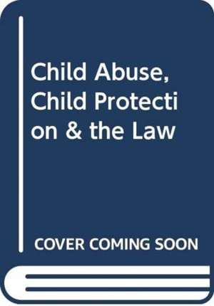 Child Abuse, Child Protection & the Law de Alison Cleland