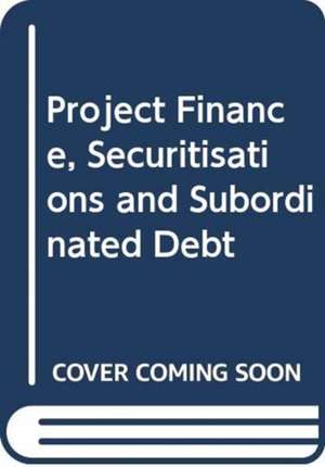 Project Finance, Securitisations and Subordinated Debt de Philip R. Wood