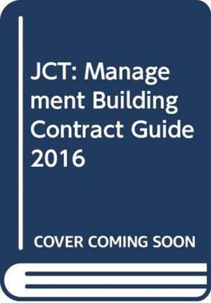 JCT: Management Building Contract Guide 2016