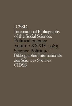 IBSS: Political Science: 1985 Volume 34 de International Committee for Social Science Information and Documentation