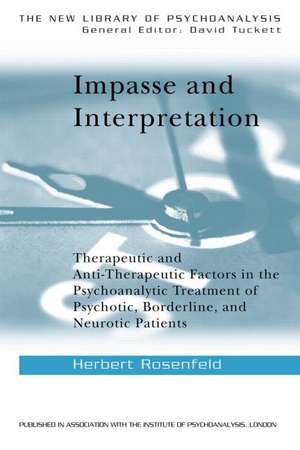 Impasse and Interpretation: Therapeutic and Anti-Therapeutic Factors in the Psychoanalytic Treatment of Psychotic, Borderline, and Neurotic Patients de Herbert Rosenfeld