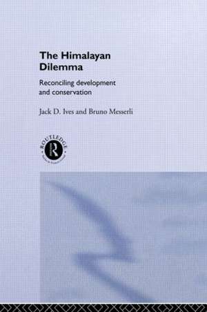 The Himalayan Dilemma: Reconciling Development and Conservation de Jack D. Ives